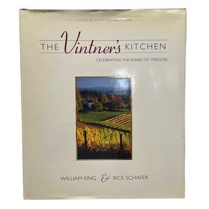 The Vintner's Kitchen Cookbook Celebrating Wines of Oregon Signed William King